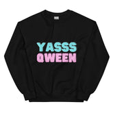 Yasss Qween Unisex Sweatshirt